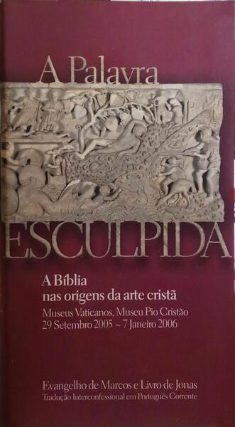 A PALAVRA ESCULPIDA.  A BÃBLIA NAS ORIGENS DA ARTE CRISTÃƒ.