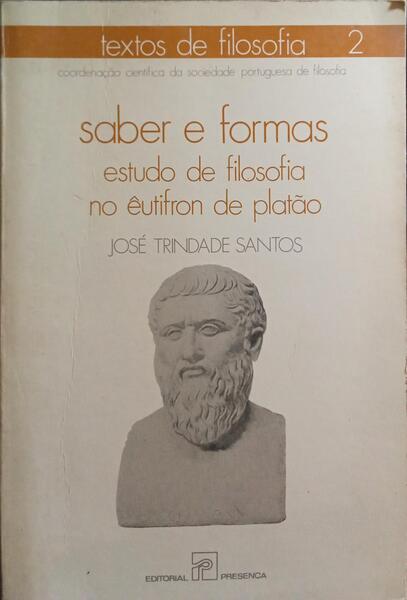 TRINDADE SANTOS. (José) SABER E FORMAS. ESTUDO DE FILOSOFIA NO ÊUTIFRON DE PLATÃO.