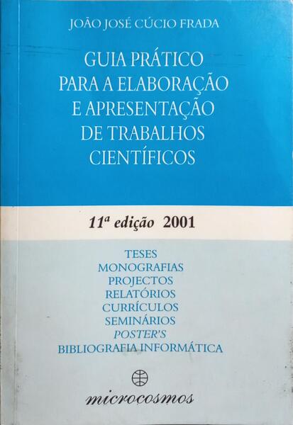 CÚCIO FRADA. (João José) GUIA PRÁTICO PARA ELABORAÇÃO E APRESENTAÇÃO DE TRABALHOS CIENTÍFICOS. [11.ª EDIÇÃO]