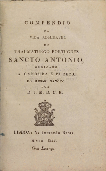 MADRE DE DEUS. (João da) COMPENDIO DA VIDA ADMIRAVEL DO THAUMATURGO PORTUGUEZ SANCTO ANTONIO,