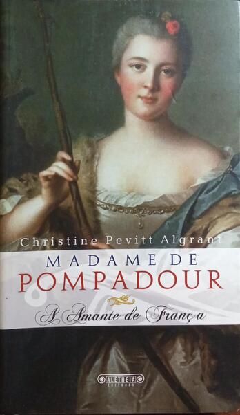 PEVITT ALGRANT. (Christine) MADAME DE POMPADOUR.