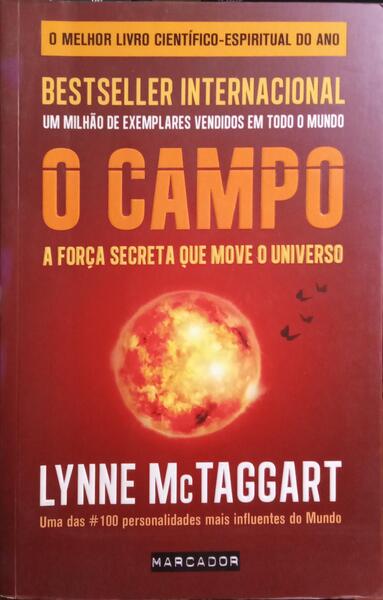 O CAMPO, A FORÇA SECRETA QUE MOVE O UNIVERSO. [1.ª EDIÇÃO]