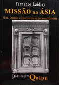 MISSÃƒO NA ÃSIA. GOA, DAMÃƒO E DIU: PERCURSO DE UMA HISTÃ“RIA. [1.Âª EDIÃ‡ÃƒO]