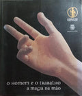 O HOMEM E O TRABALHO, A MAGIA DA MÃƒO.