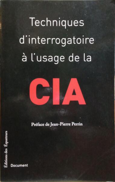 TECHNIQUES D'INTERROGATOIRE Ã€ L'USAGE DE LA CIA.