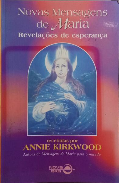 NOVAS MENSAGENS DE MARIA, REVELAÇÕES DE ESPERANÇA.
