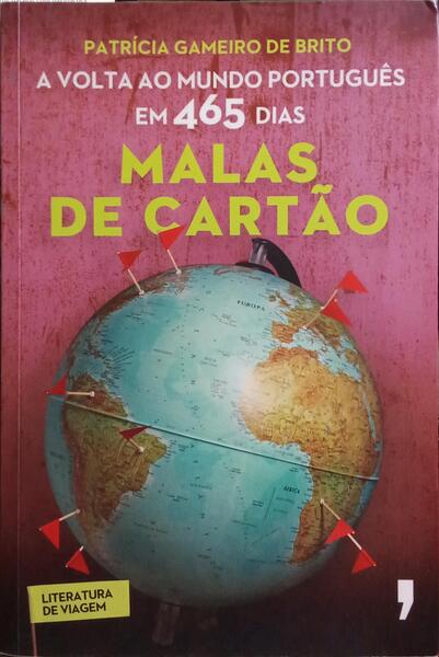 GAMEIRO DE BRITO. (Patrícia) MALAS DE CARTÃO, A VOLTA AO MUNDO PORTUGUÊS EM 465 DIAS.