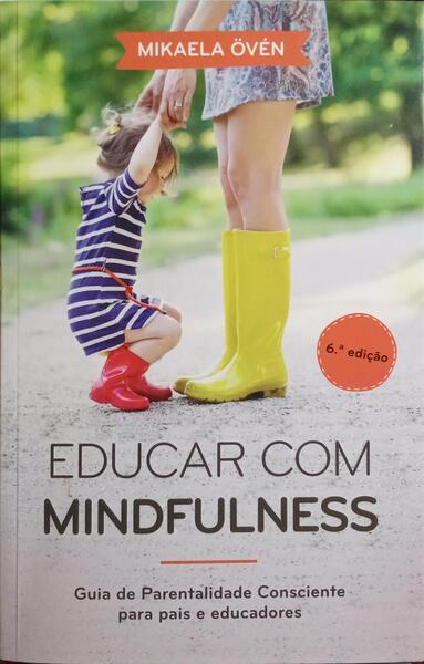 EDUCAR COM MINDFULNESS. [6.ª EDIÇÃO]