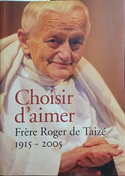 TAIZÉ. (Frère Roger de) CHOISIR D'AIMER, 1915-2005.