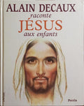 DECAUX. (Alain) RACONTE JÉSUS AUX ENFANTS.
