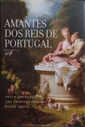LOURENÇO. (Paula), Ana Cristina Pereira e Joana Troni. AMANTES DOS REIS DE PORTUGAL. [1.ª EDIÇÃO]