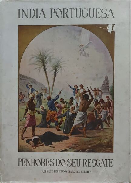MARQUES PEREIRA. (Alberto Feliciano) ÍNDIA PORTUGUESA: PENHORES DO SEU RESGATE. [SOBRECAPA].