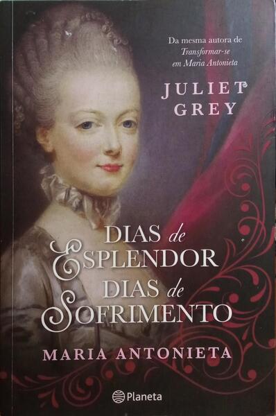 DIAS DE ESPLENDOR, DIAS DE SOFRIMENTO. [MARIA ANTONIETA]
