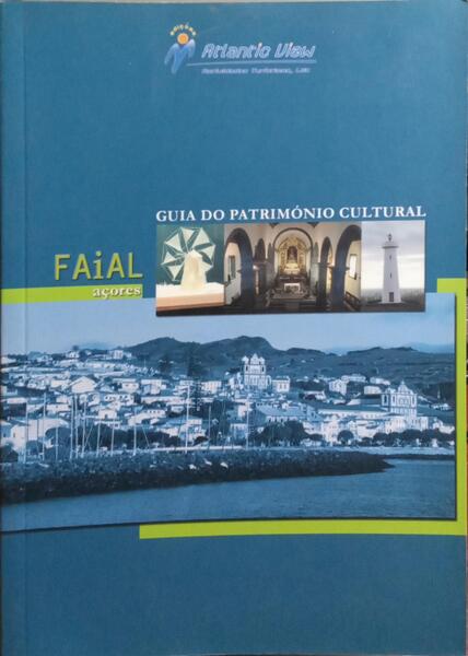 GUIA DO PATRIMÃ“NIO CULTURAL: FAIAL, AÃ‡ORES.