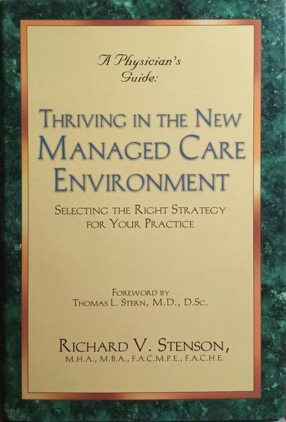A PHYSICIAN'S GUIDE TO THRIVING IN THE NEW MANAGED CARE ENVIRONMENT.