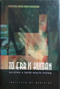 TO ERR IS HUMAN. BUILDING A SAFE HEALTH SYSTEM.
