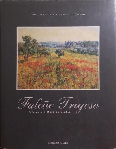 FALCÃO TRIGOSO. (Sylvia Purwin de Figueiredo) FALCÃO TRIGOSO, A VIDA E A OBRA DO PINTOR. [C/DED. AUTOR]