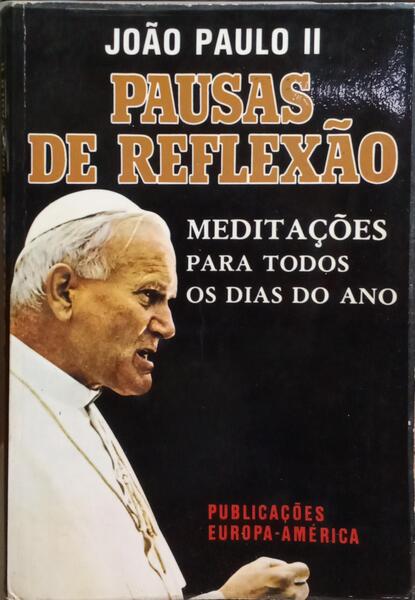 JOÃO PAULO II. PAUSAS DE REFLEXÃO: MEDITAÇÕES PARA TODOS OS DIAS DO ANO.