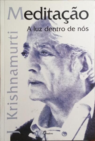 KRISHNAMURTI. (Jiddu) MEDITAÇÃO, A LUZ DENTRO DE NÓS. [1.ª EDIÇÃO]