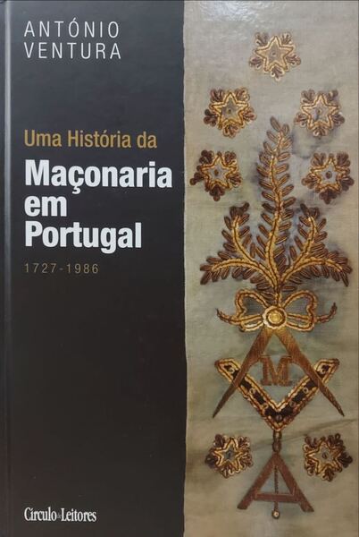 UMA HISTÓRIA DA MAÇONARIA EM PORTUGAL, 1727-1986. [1.ª EDIÇÃO]