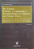 MOURAZ LOPES. (José) OS CRIMES CONTRA A LIBERDADE E AUTODETERMINAÇÃO SEXUAL NO CÓDIGO PENAL. [2.ª EDIÇÃO]