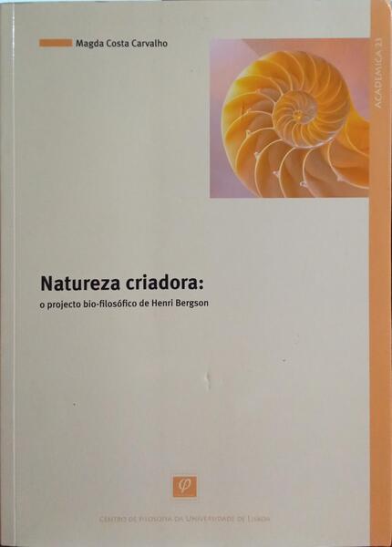 NATUREZA CRIADORA: O PROJECTO BIO-FILOSÓFICO DE HENRI BERGSON.