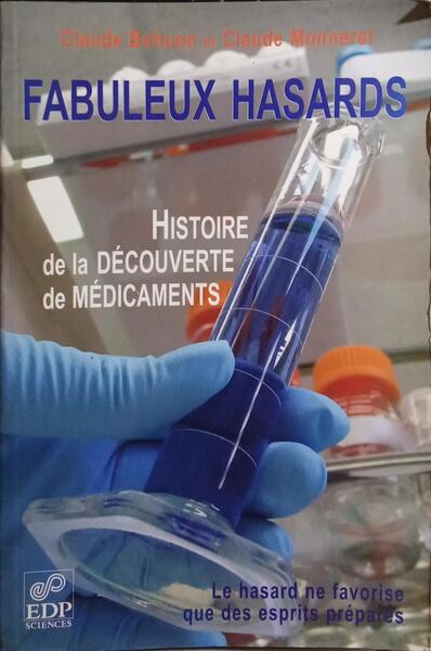 FABULEUX HASARDS, HISTOIRE DE LA DÉCOUVERT DE MÉDICAMENTS.