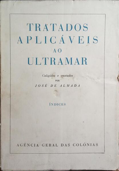 TRATADOS APLICÁVEIS AO ULTRAMAR, ÍNDICES.