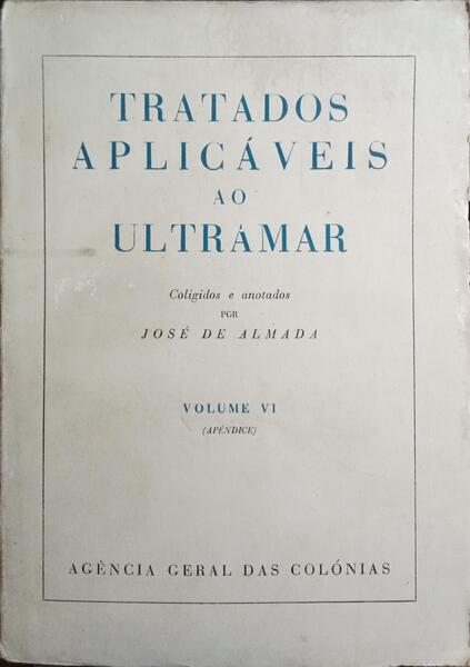 TRATADOS APLICÁVEIS AO ULTRAMAR, VOLUME VI.