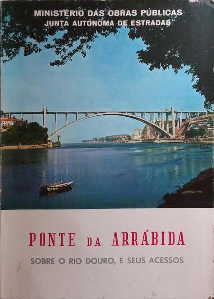 PONTE DA ARRÁBIDA SOBRE O RIO DOURO, E SEUS ACESSOS.