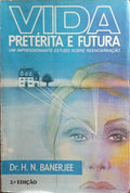 VIDA PRETÉRITA E FUTURA.