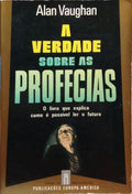 A VERDADE SOBRE AS PROFECIAS.