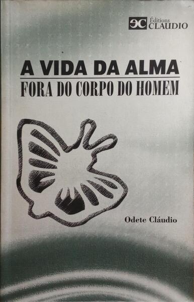 A VIDA DA ALMA FORA DO CORPO DO HOMEM.