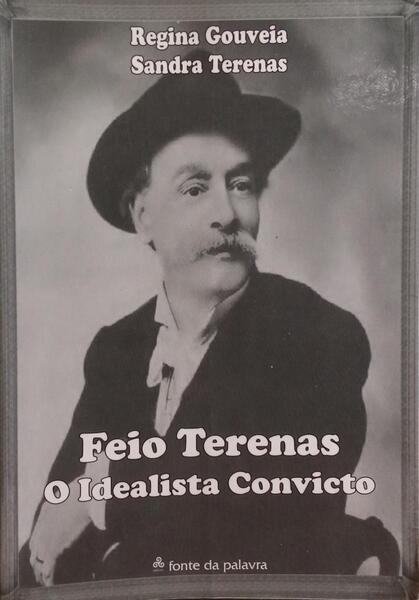 FEIO TERENAS, O IDEALISTA CONVICTO. [1.ª EDIÇÃO]