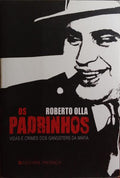 OS PADRINHOS, VIDA E CRIMES DOS GANGSTERS DA MÁFIA.