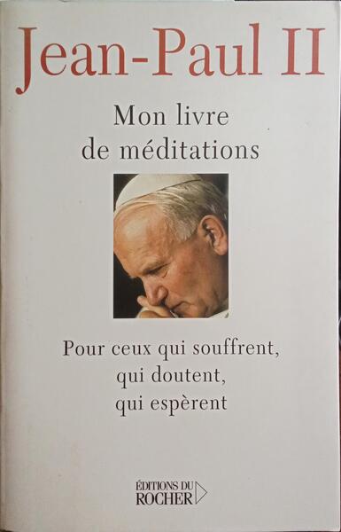 MON LIVRE DE MÉDITATIONS POUR CEUX QUI SOUFFRENT, QUI DOUTENT, QUI ESPÈRENT.