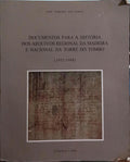 DOCUMENTOS PARA A HISTÓRIA DOS ARQUIVOS REGIONAL DA MADEIRA E NACIONAL DA TORRE DO TOMBO (1952-1988).