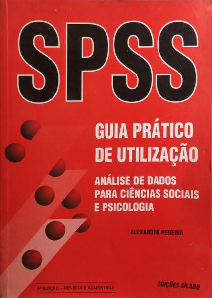 GUIA PRÁTICO DE UTILIZAÇÃO DO SPSS. [4.ª EDIÇÃO]