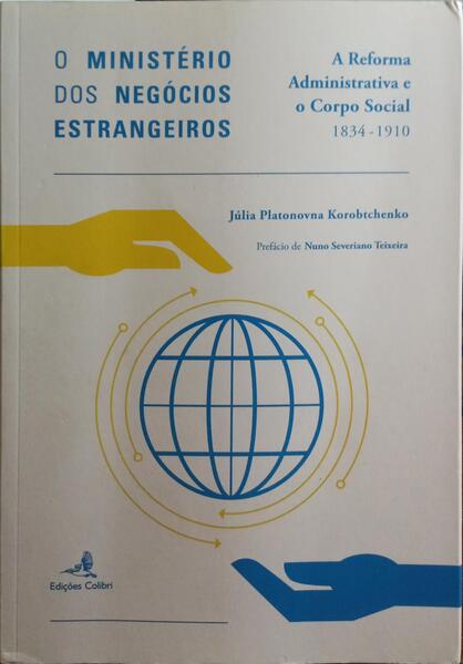 O MINISTÉRIO DOS NEGÓCIOS ESTRANGEIROS, A REFORMA ADMINISTRATIVA E O CORPO SOCIAL, 1834-1910.