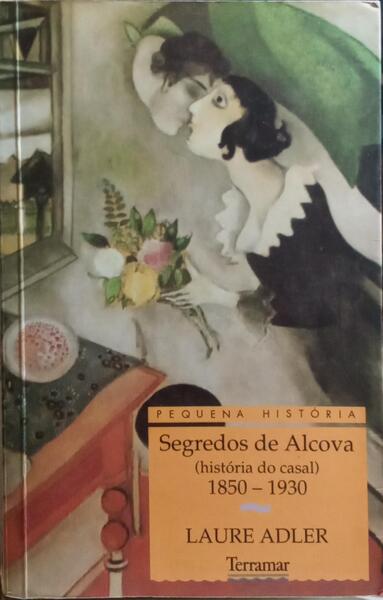 SEGREDOS DE ALCOVA, HISTÓRIA DO CASAL DE 1830 A 1930.