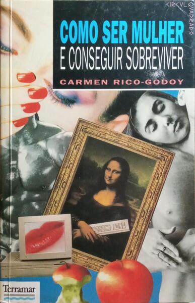 COMO SER MULHER E CONSEGUIR SOBREVIVER.