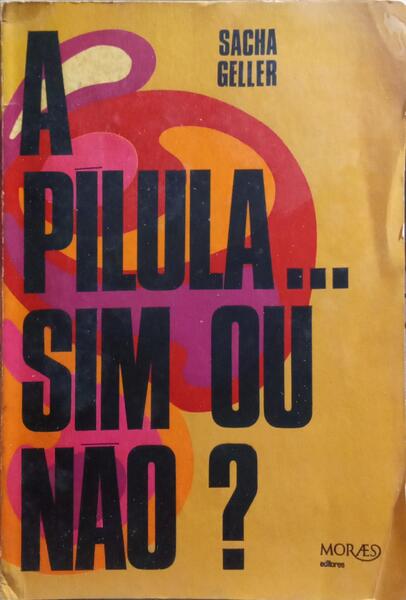 A PÍLULA: SIM OU NÃO?