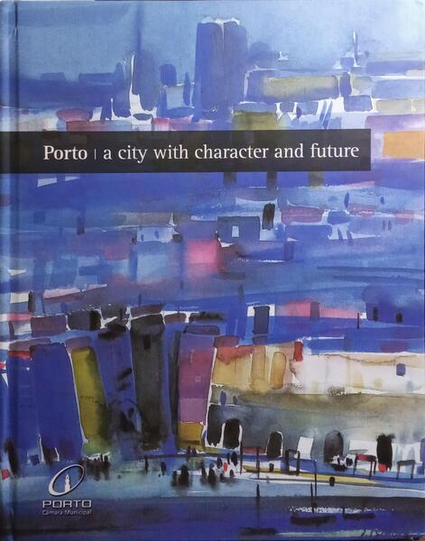 PORTO, A CITY WITH CHARACTER AND FUTURE.