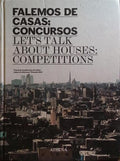 FALEMOS DE CASAS: CONCURSOS. LET’S TALK ABOUT HOUSES: COMPETITIONS.