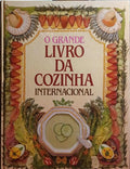 GRANDE (O) LIVRO DA COZINHA INTERNACIONAL. [3.ª REIMPRESSÃO]