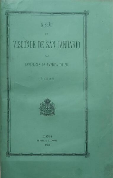 MISSÃO DO VISCONDE DE SAN JANUARIO NAS REPUBLICAS DA AMERICA DO SUL. 1878 e 1879. [C/ CAPA DE BROCHURA]