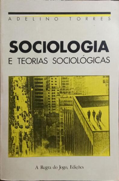 SOCIOLOGIA E TEORIAS SOCIOLÃ“GICAS. [4.Âª EDIÃ‡ÃƒO - BROCHADO]