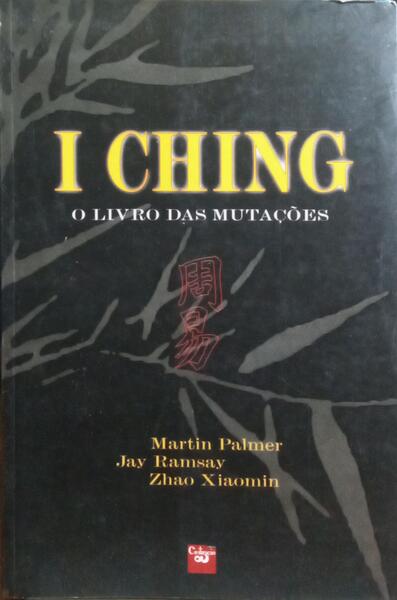 I CHING, O LIVRO DAS MUTAÇÕES.