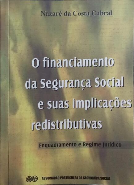 O FINANCIAMENTO DA SEGURANÇA SOCIAL E SUAS IMPLICAÇÕES REDISTRIBUTIVAS.