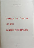 NOTAS HISTÓRICAS SOBRE BISPOS AÇORIANOS.